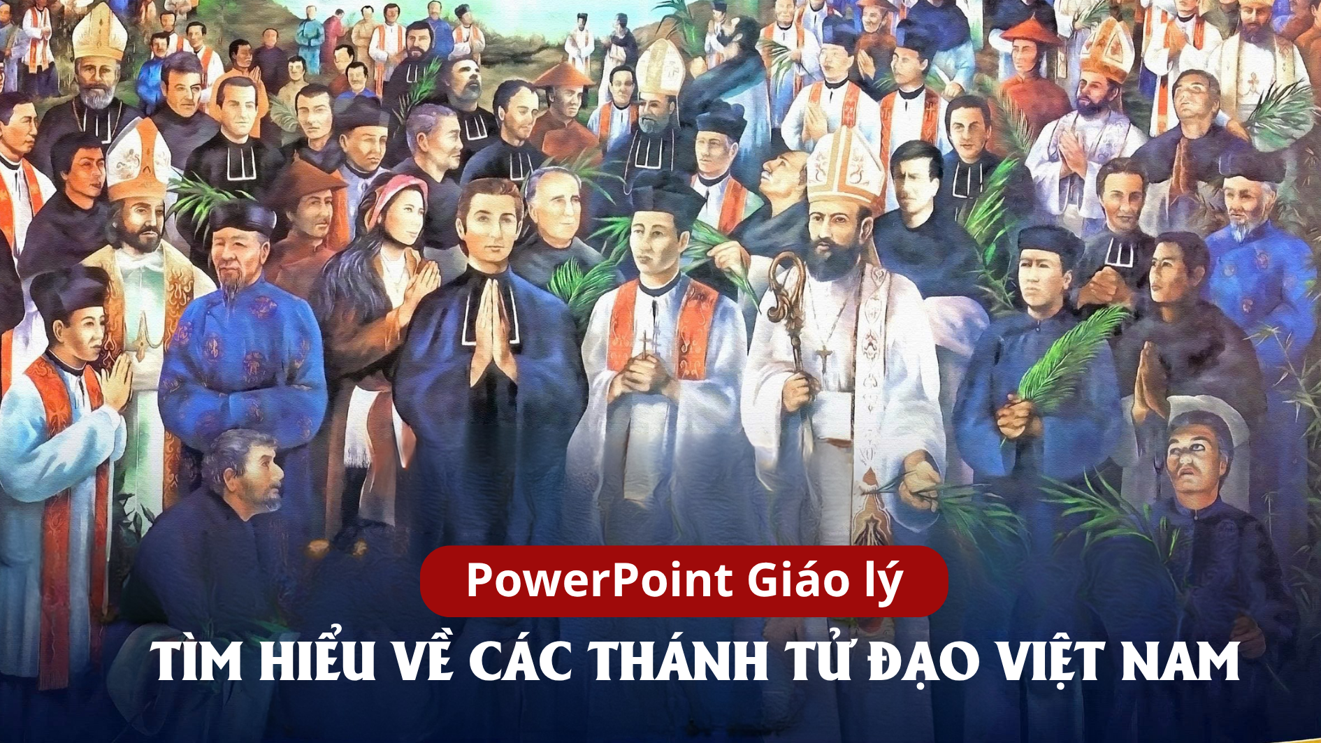 PowerPoint TÌM HIỂU VỀ CÁC THÁNH TỬ ĐẠO VIỆT NAM